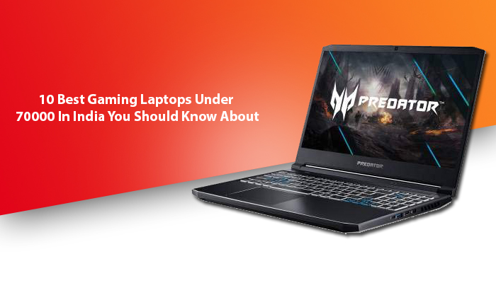 10 Best Gaming Laptops Under 70000 In India You Should Know About