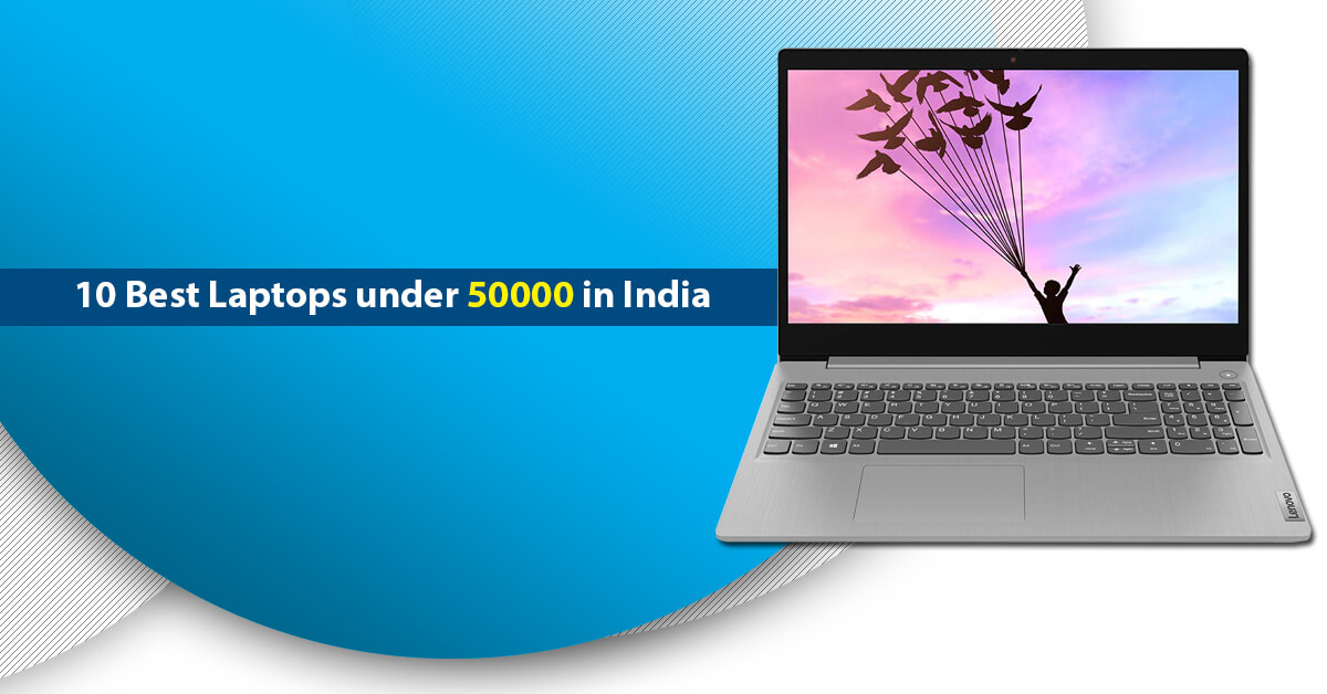 10 Best Laptops under 50000 in India from Popular Brands in 2022
