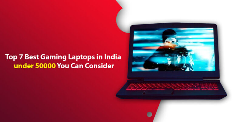 Top 7 Best Gaming Laptops in India under 50000 You Can Consider