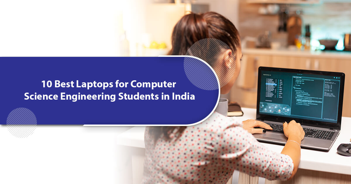 10 Best Laptops for Computer Science Engineering Students in India