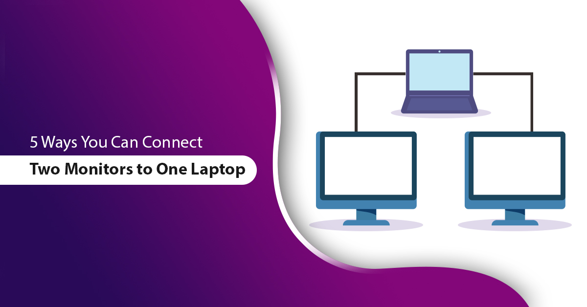 5-easy-ways-regarding-how-to-connect-two-monitors-to-one-laptop