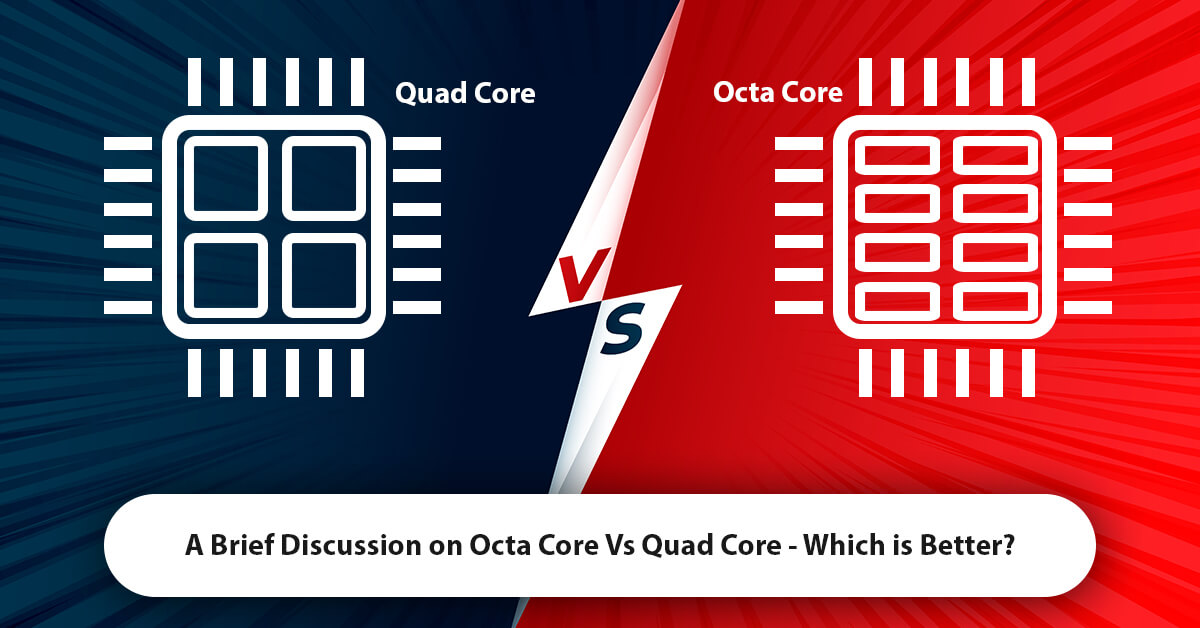 A Brief Discussion on Octa Core Vs Quad Core - Which is Better?