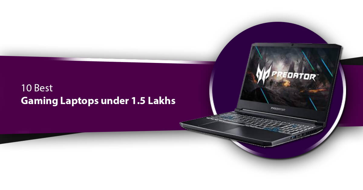 Ten Best Gaming Laptops under 1.5 Lakhs You Should Check in 2021