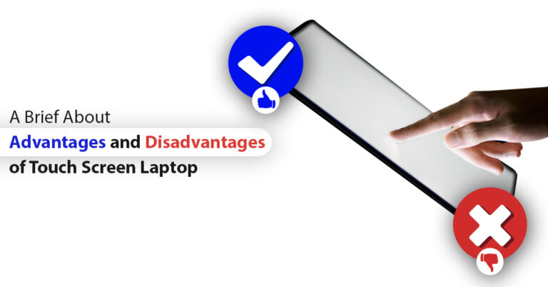 A Brief About Advantages and Disadvantages of Touch Screen Laptop