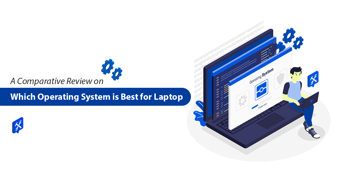 A Comparative Review on Which Operating System is Best for Laptop