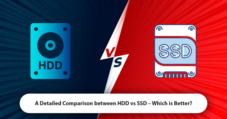 A Detailed Comparison between HDD vs SSD – Which is Better?