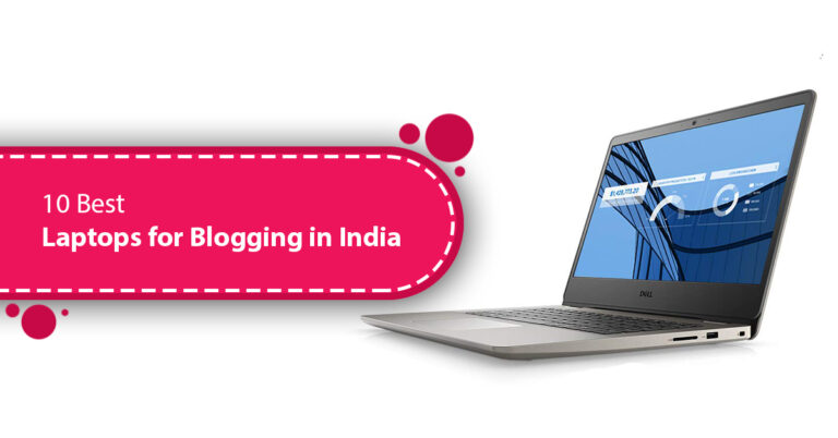 10 Best Laptops for Blogging in India